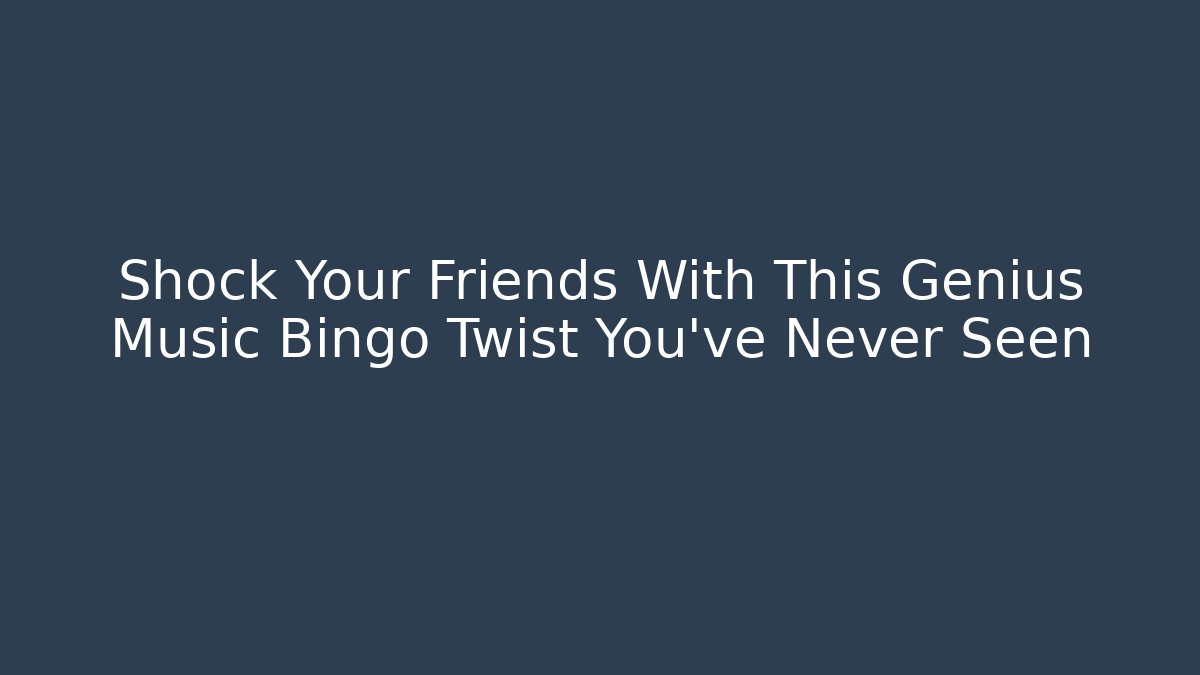Shock Your Friends With This Genius Music Bingo Twist You’ve Never Seen