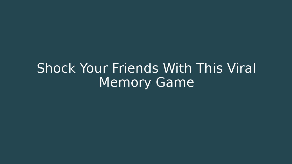 Shock Your Friends With This Viral Memory Game