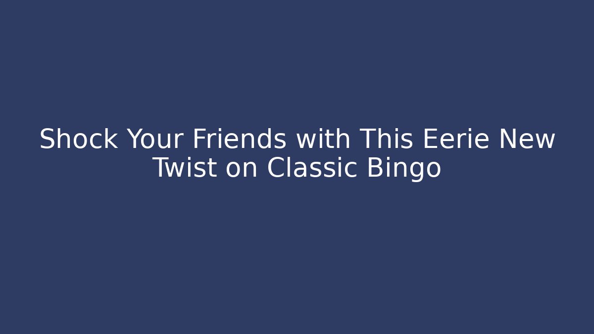 Shock Your Friends with This Eerie New Twist on Classic Bingo