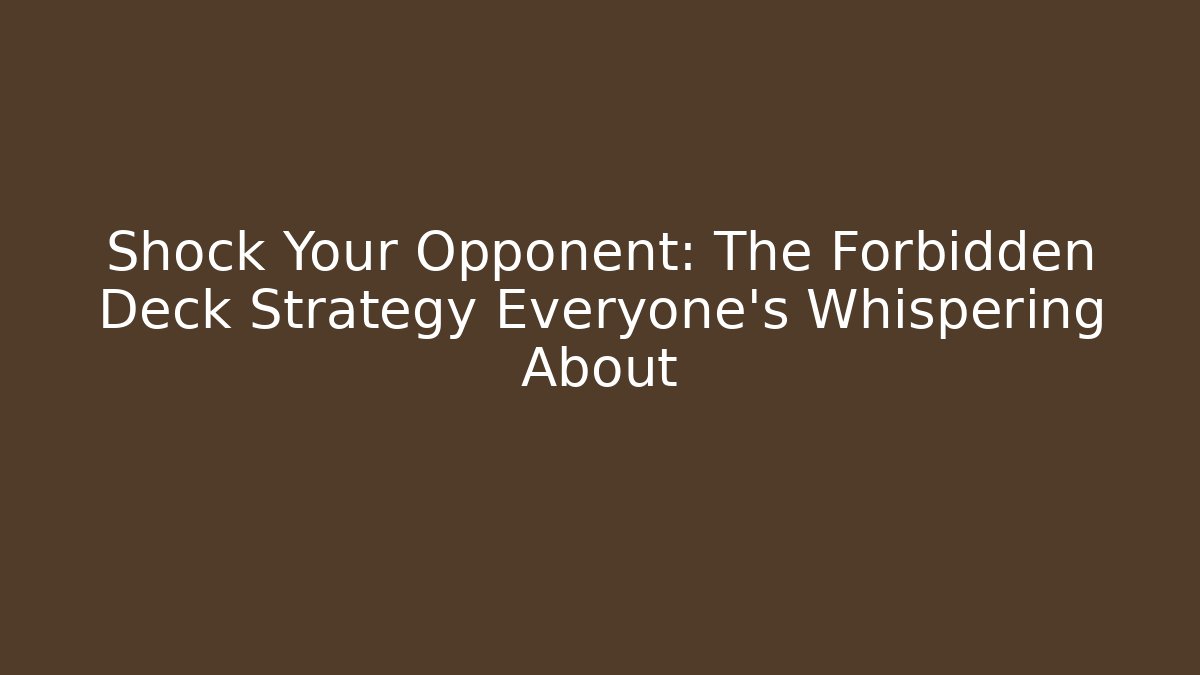 Shock Your Opponent: The Forbidden Deck Strategy Everyone's Whispering About