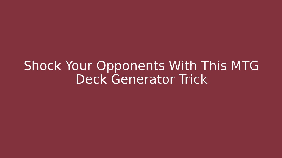 Shock Your Opponents With This MTG Deck Generator Trick