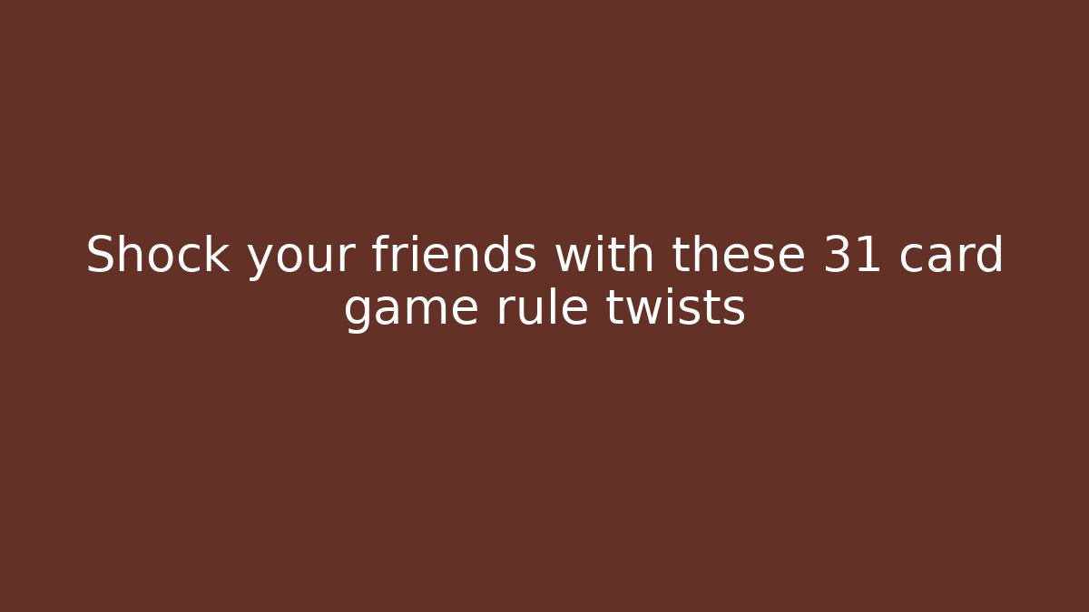 Shock your friends with these 31 card game rule twists - Critter Realm