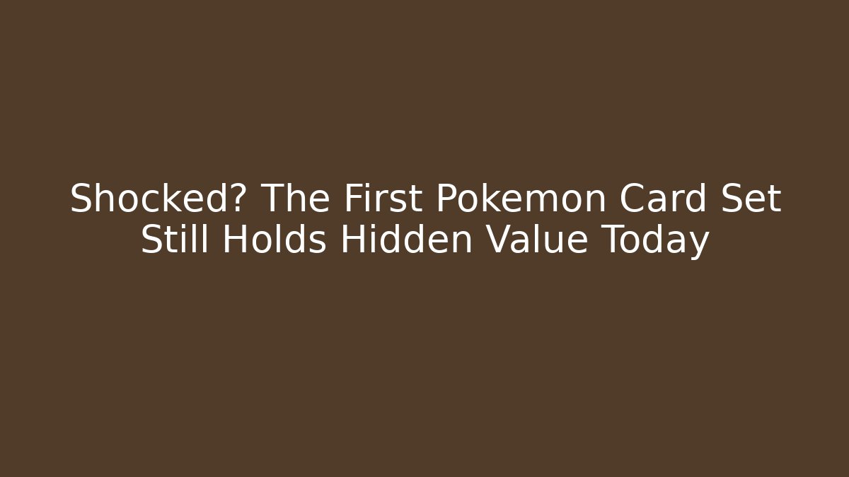 Shocked? The First Pokemon Card Set Still Holds Hidden Value Today