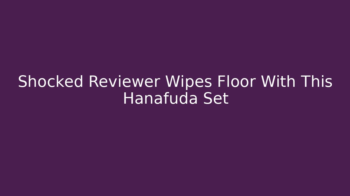 Shocked Reviewer Wipes Floor With This Hanafuda Set
