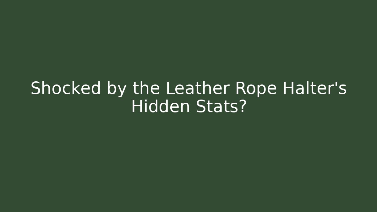 Shocked by the Leather Rope Halter’s Hidden Stats? - Critter Realm