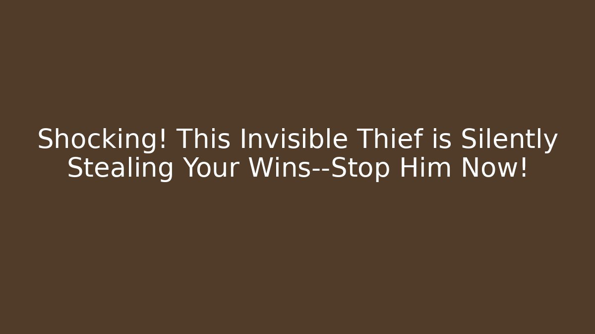 Shocking! This Invisible Thief is Silently Stealing Your Wins—Stop Him Now!