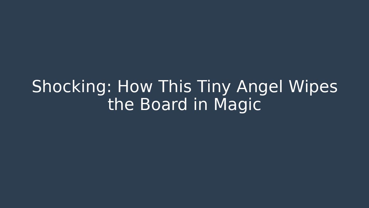Shocking: How This Tiny Angel Wipes the Board in Magic