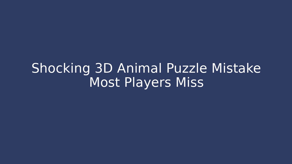 Shocking 3D Animal Puzzle Mistake Most Players Miss - Critter Realm