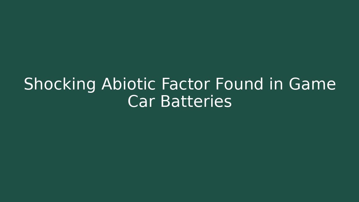 Shocking Abiotic Factor Found in Game Car Batteries