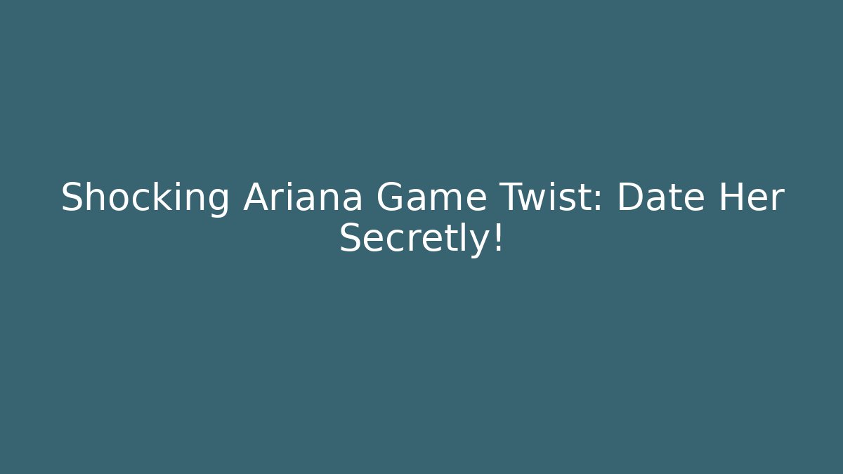 Shocking Ariana Game Twist: Date Her Secretly! - Critter Realm