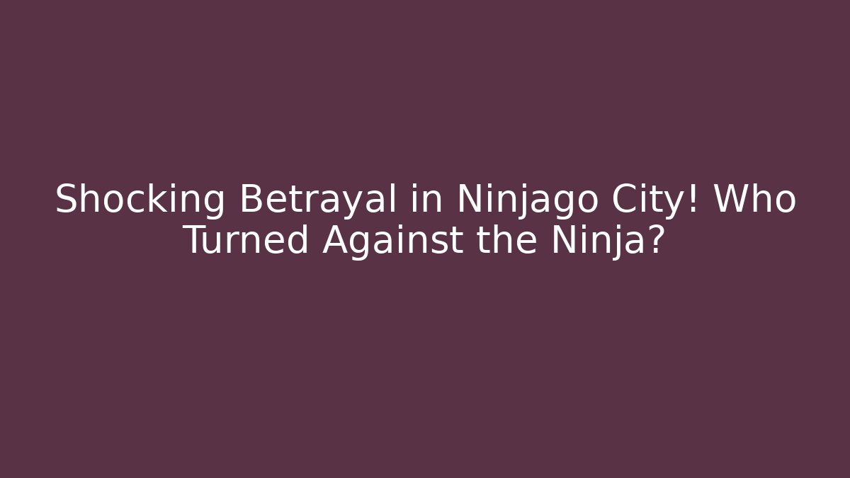 Shocking Betrayal in Ninjago City! Who Turned Against the Ninja?