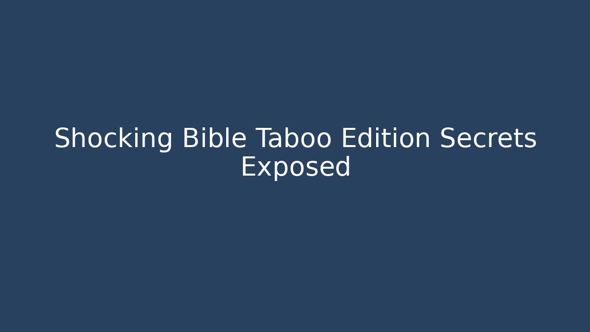 Shocking Bible Taboo Edition Secrets Exposed - Critter Realm