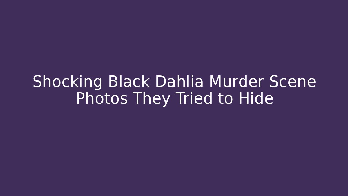 Shocking Black Dahlia Murder Scene Photos They Tried to Hide