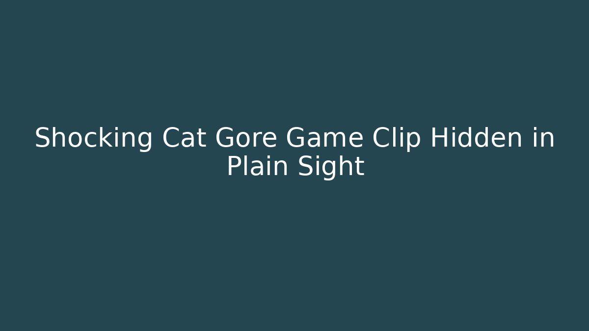 Shocking Cat Gore Game Clip Hidden in Plain Sight