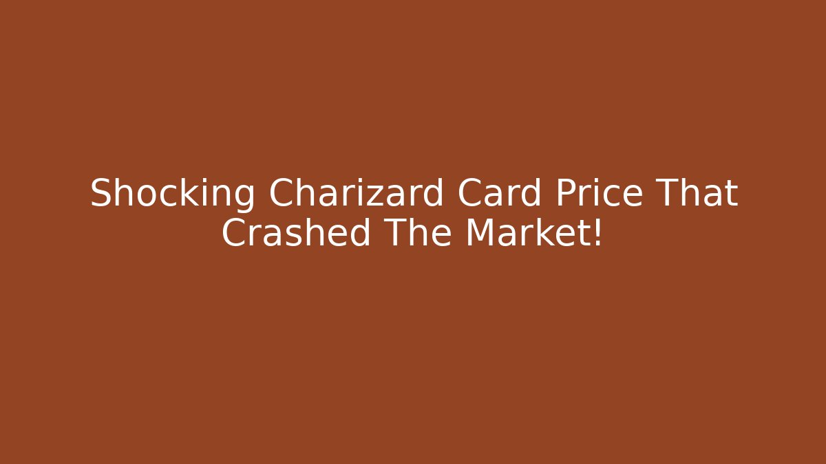 Shocking Charizard Card Price That Crashed The Market!