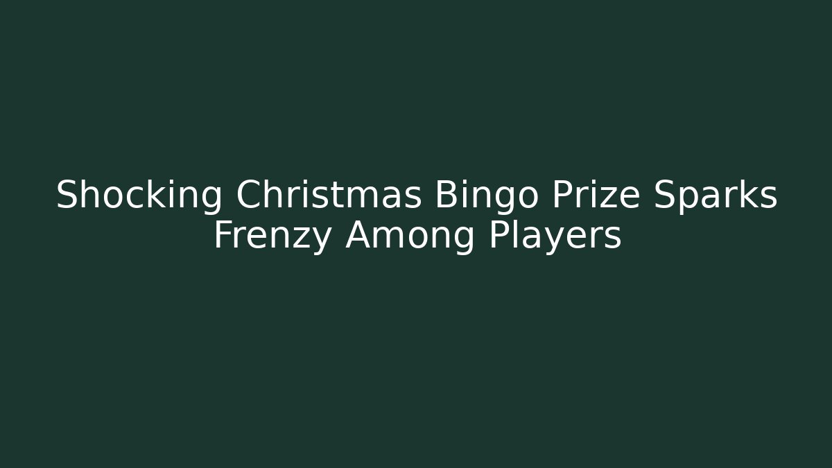 Shocking Christmas Bingo Prize Sparks Frenzy Among Players