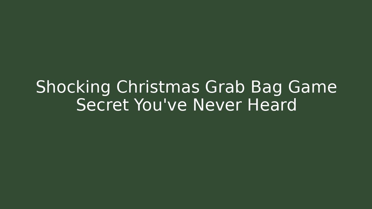 Shocking Christmas Grab Bag Game Secret You’ve Never Heard