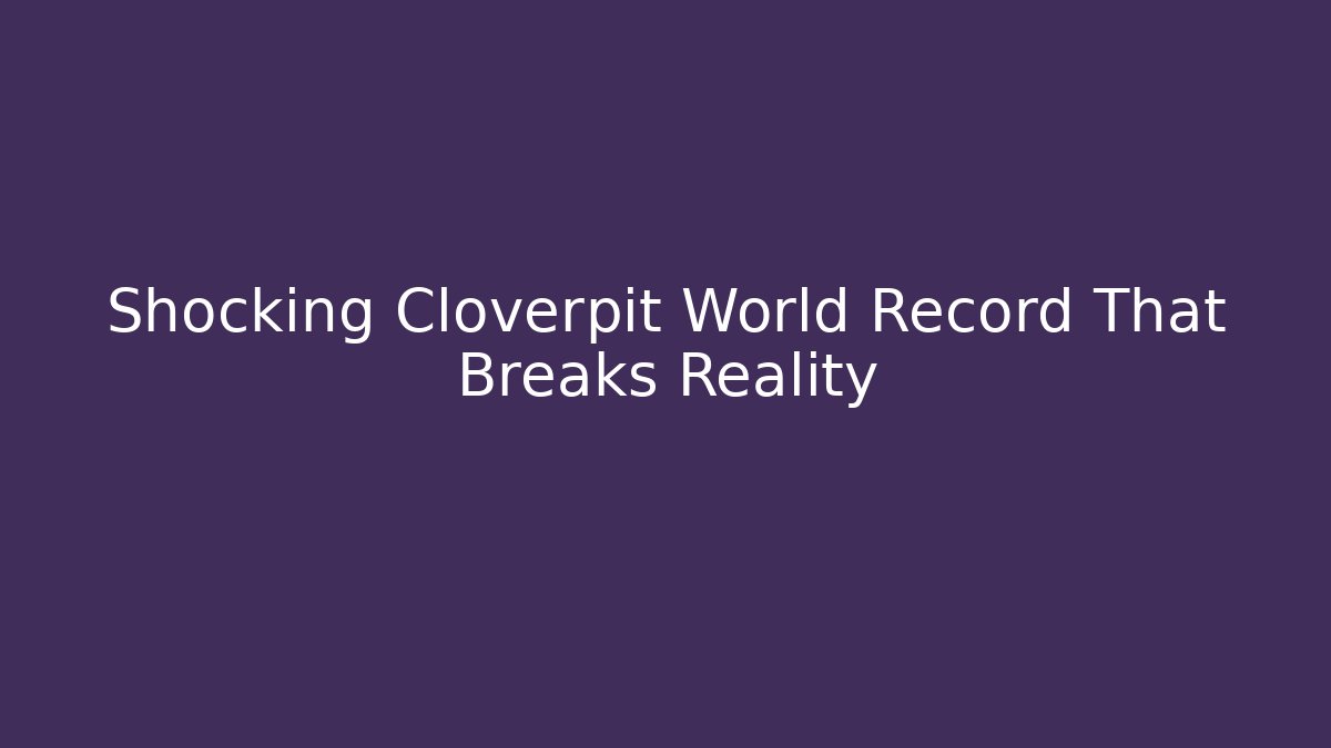 Shocking Cloverpit World Record That Breaks Reality