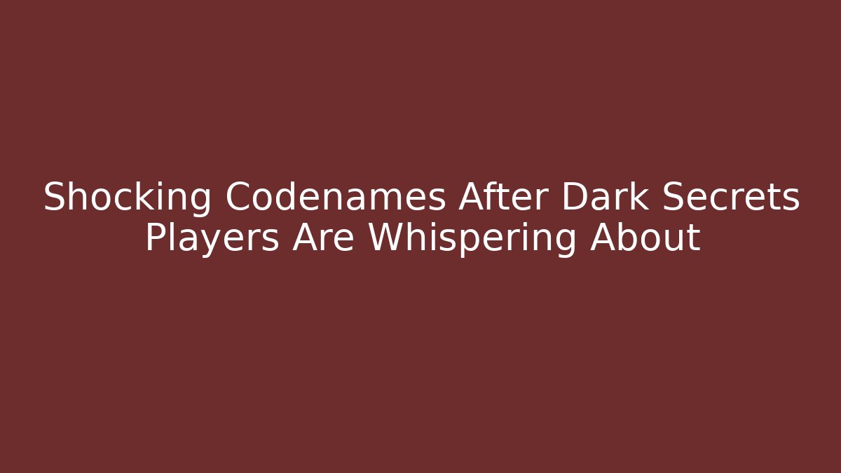 Shocking Codenames After Dark Secrets Players Are Whispering About