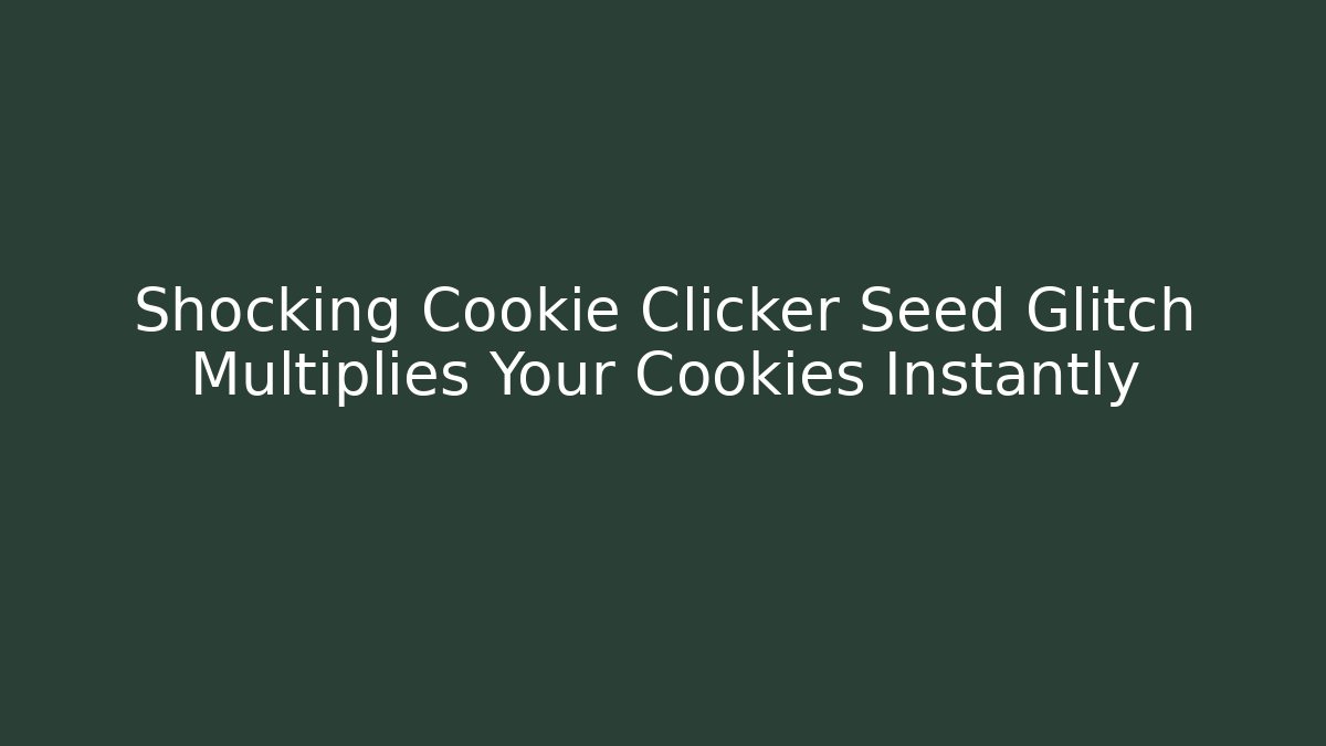 Shocking Cookie Clicker Seed Glitch Multiplies Your Cookies Instantly