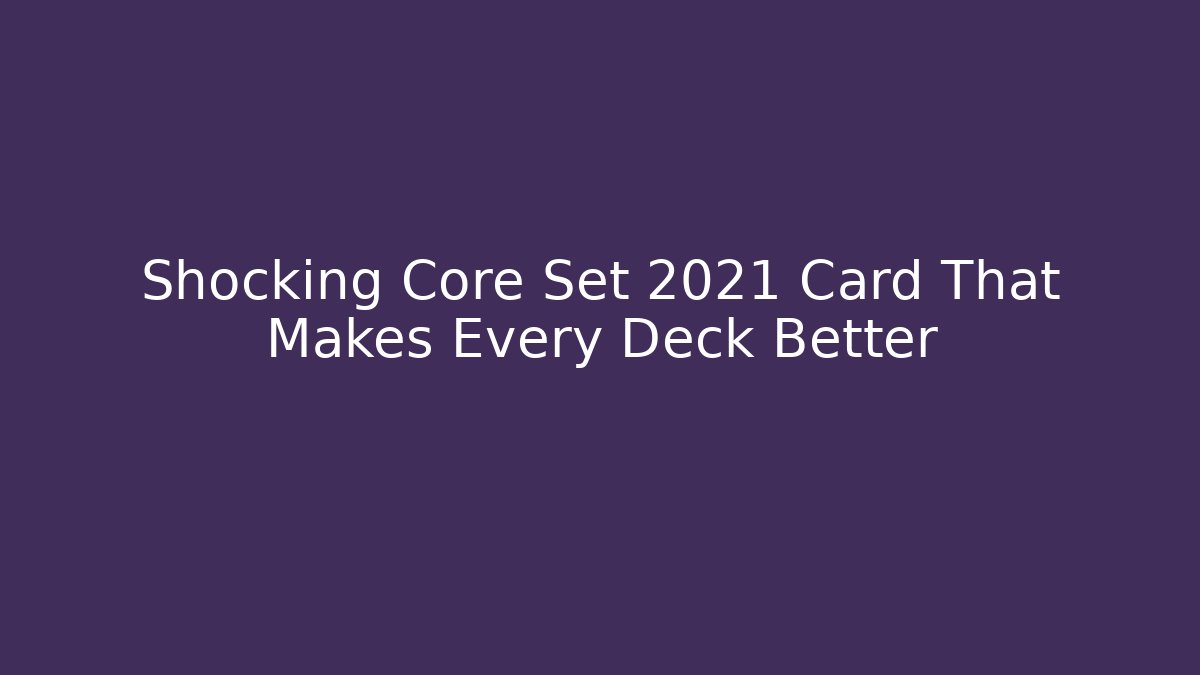 Shocking Core Set 2021 Card That Makes Every Deck Better