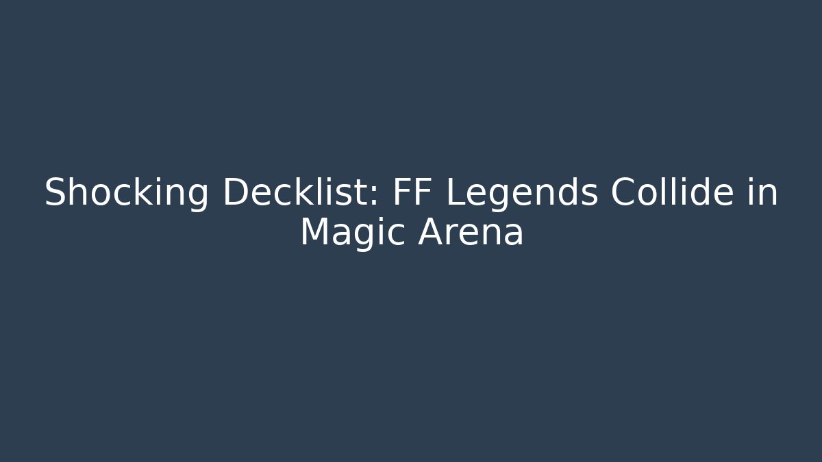 Shocking Decklist: FF Legends Collide in Magic Arena