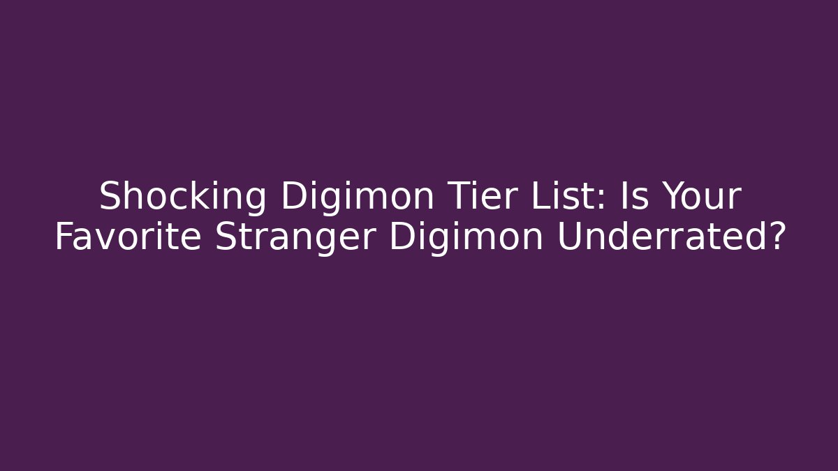 Shocking Digimon Tier List: Is Your Favorite Stranger Digimon Underrated?