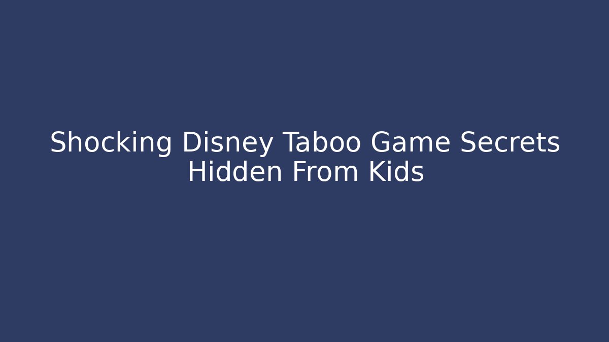 Shocking Disney Taboo Game Secrets Hidden From Kids
