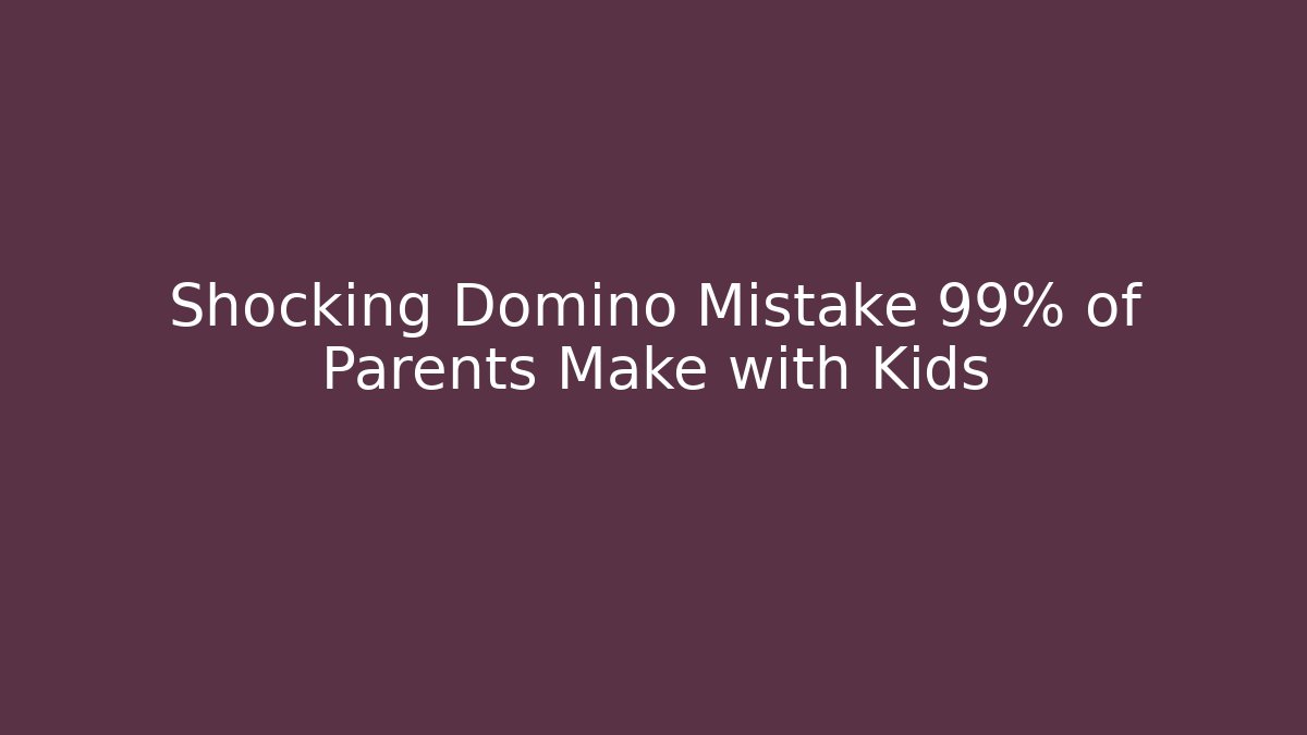 Shocking Domino Mistake 99% of Parents Make with Kids