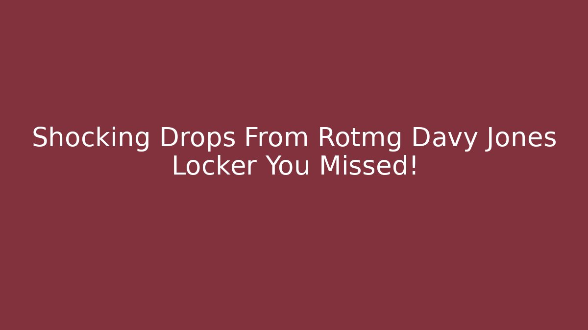 Shocking Drops From Rotmg Davy Jones Locker You Missed!