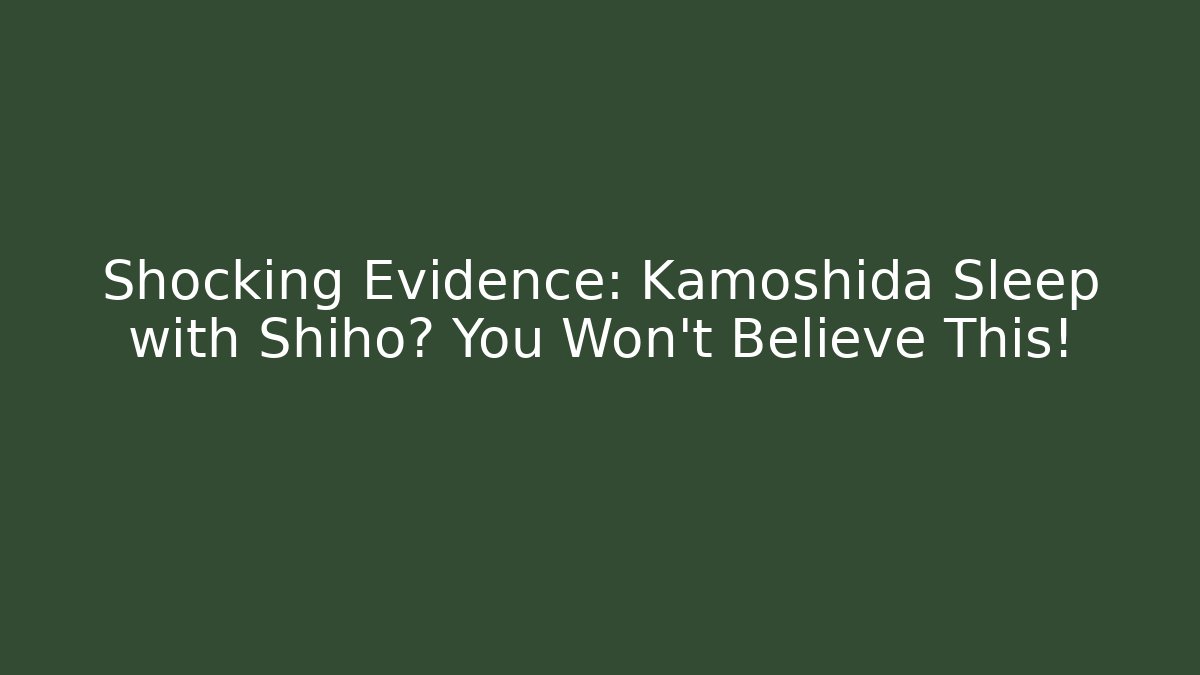 Shocking Evidence: Kamoshida Sleep with Shiho? You Won't Believe This!