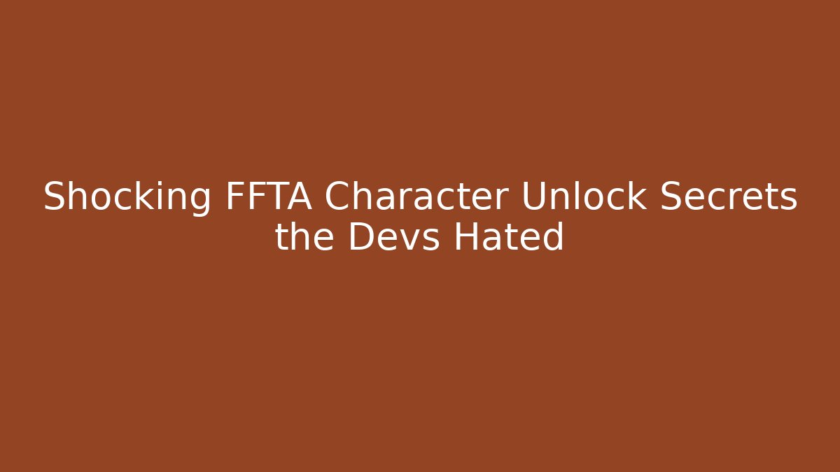Shocking FFTA Character Unlock Secrets the Devs Hated