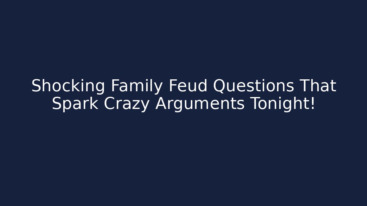Shocking Family Feud Questions That Spark Crazy Arguments Tonight!