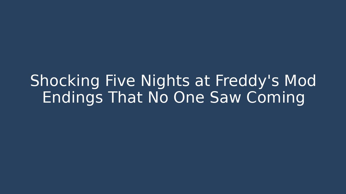 Shocking Five Nights at Freddy's Mod Endings That No One Saw Coming