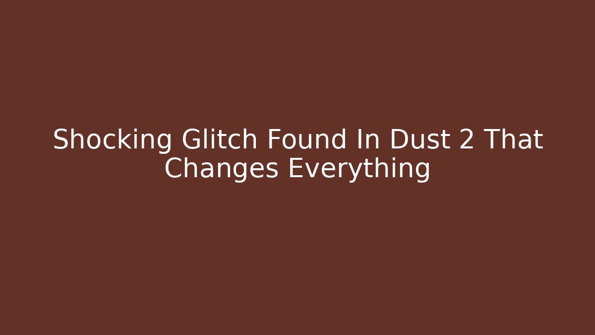 Shocking Glitch Found In Dust 2 That Changes Everything