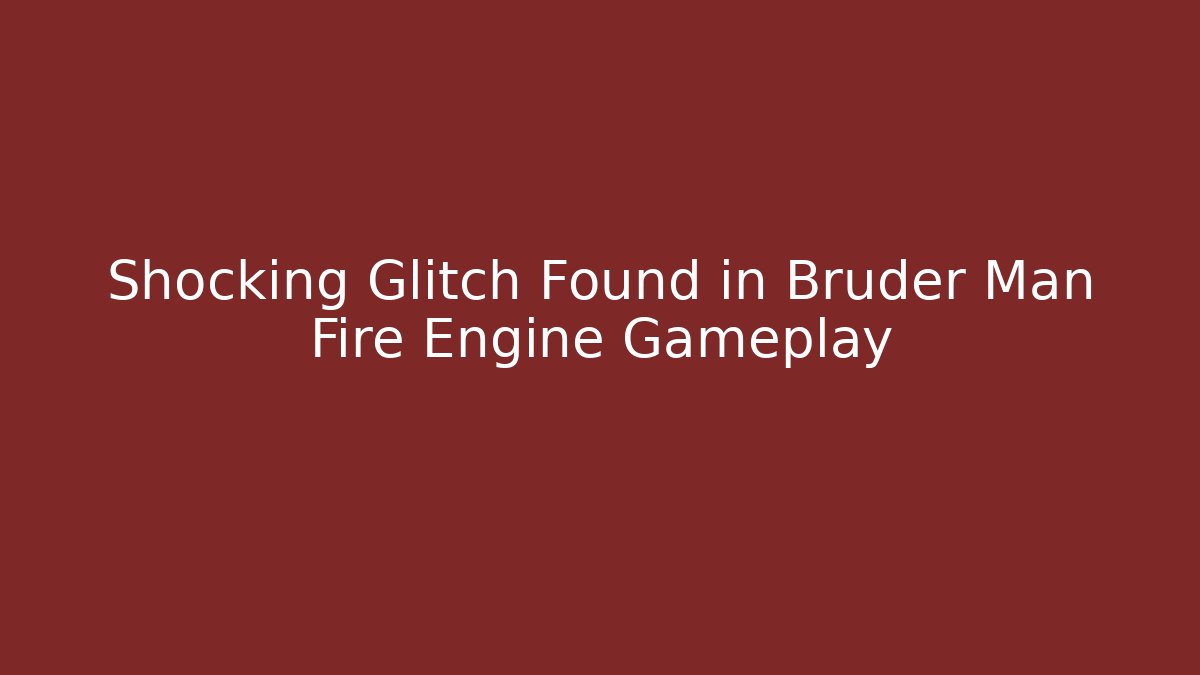 Shocking Glitch Found in Bruder Man Fire Engine Gameplay