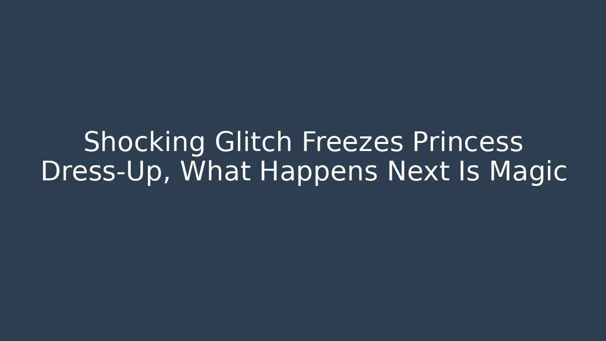 Shocking Glitch Freezes Princess Dress-Up, What Happens Next Is Magic