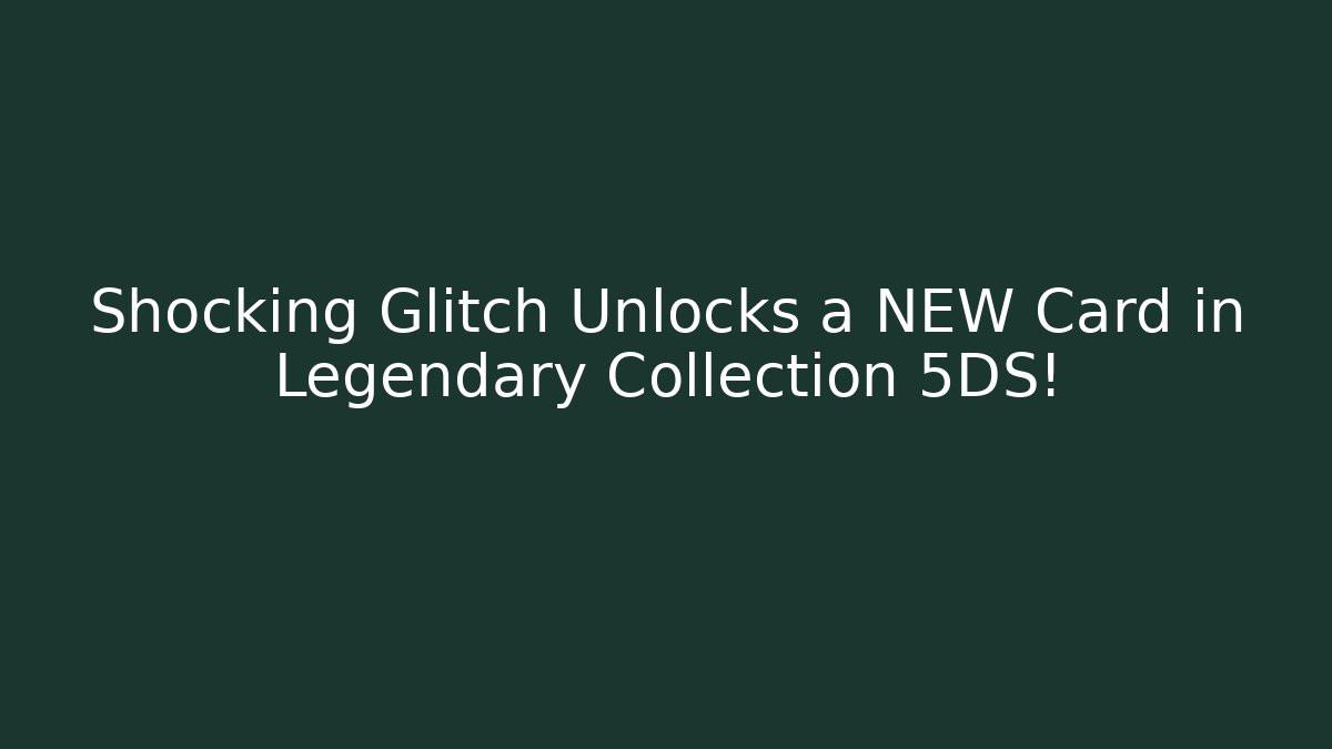 Shocking Glitch Unlocks a NEW Card in Legendary Collection 5DS! - Critter Realm