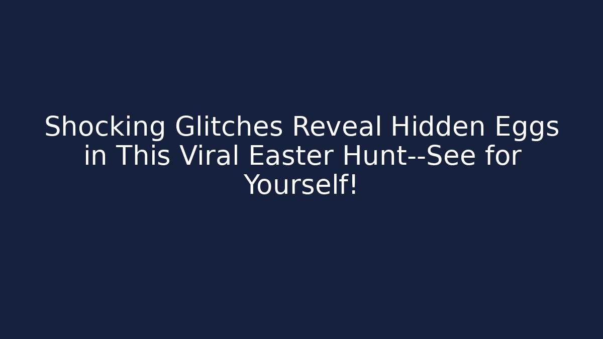 Shocking Glitches Reveal Hidden Eggs in This Viral Easter Hunt—See for Yourself!