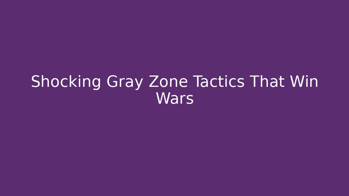 Shocking Gray Zone Tactics That Win Wars - Critter Realm