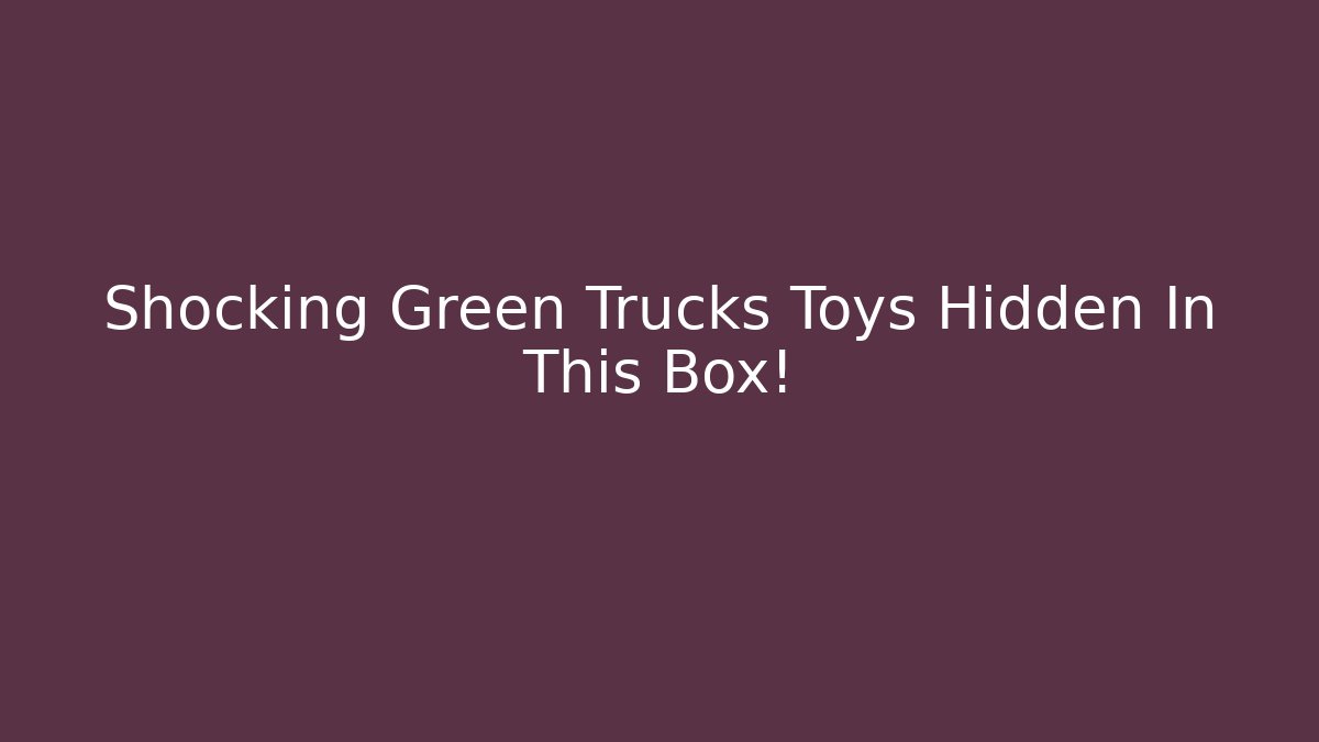 Shocking Green Trucks Toys Hidden In This Box!