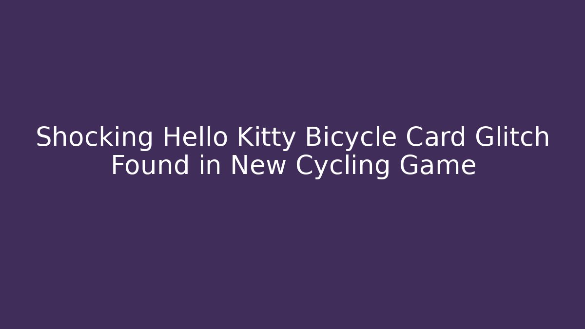 Shocking Hello Kitty Bicycle Card Glitch Found in New Cycling Game