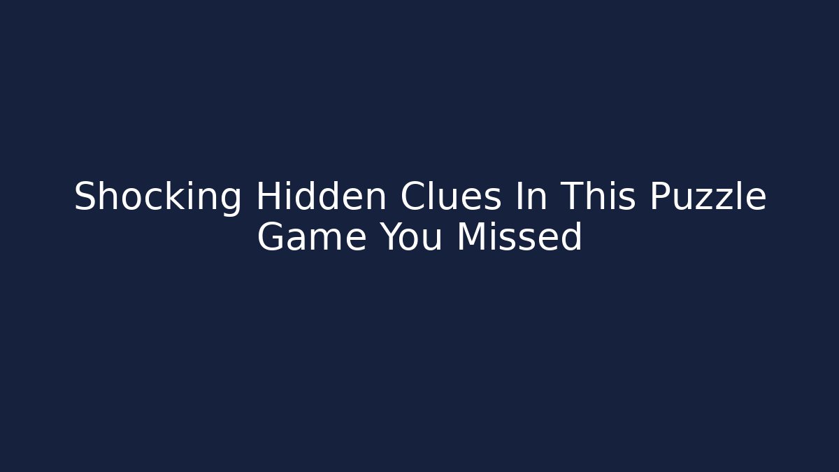 Shocking Hidden Clues In This Puzzle Game You Missed
