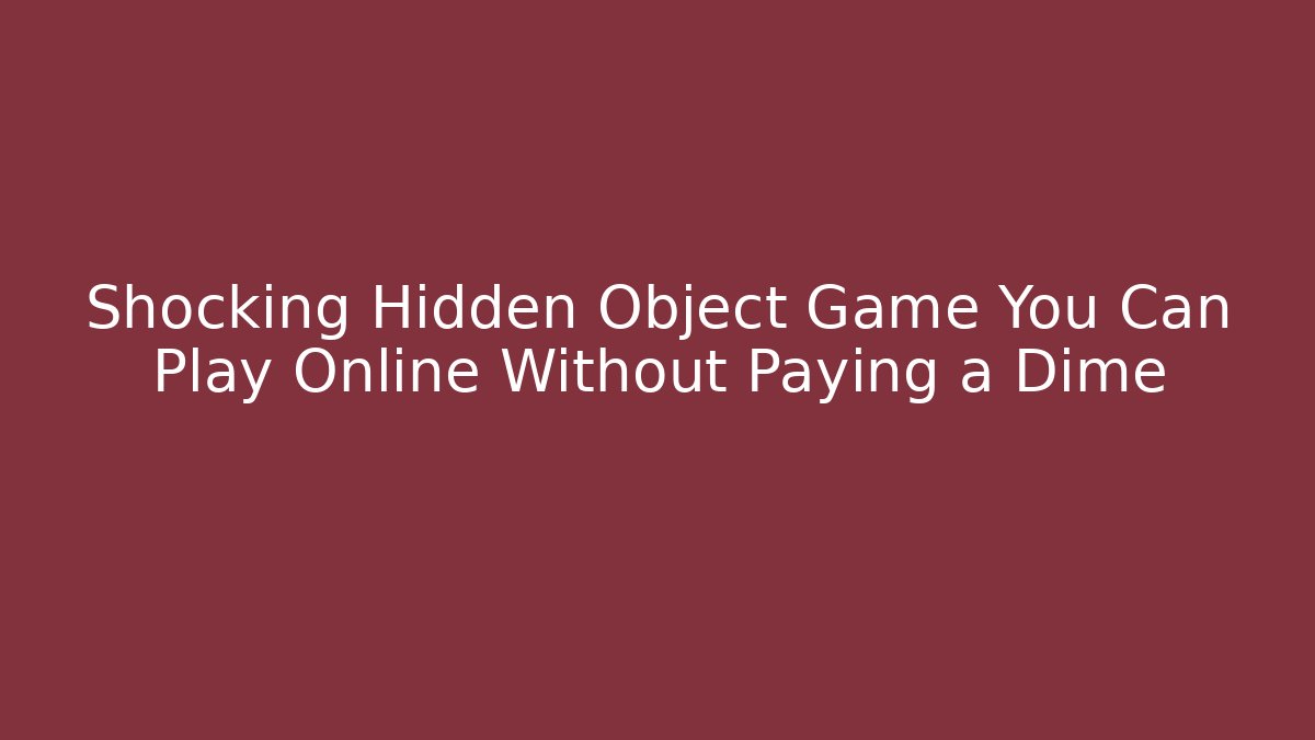 Shocking Hidden Object Game You Can Play Online Without Paying a Dime