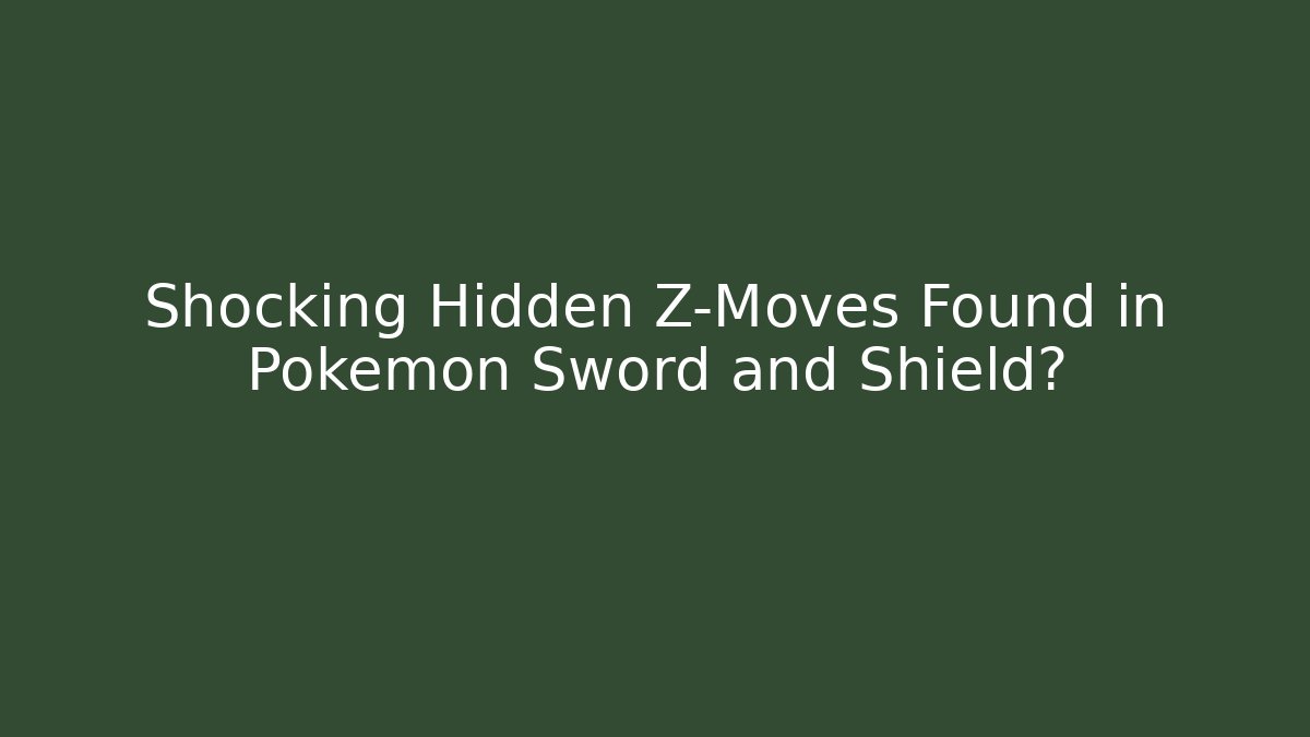 Shocking Hidden Z-Moves Found in Pokemon Sword and Shield?