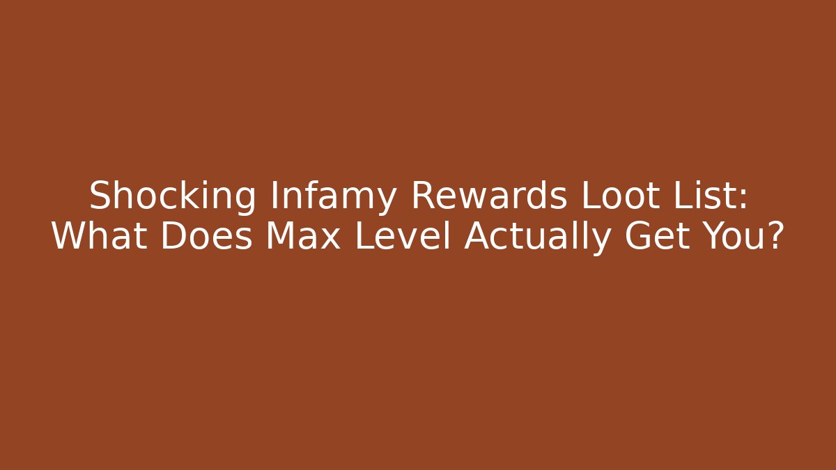 Shocking Infamy Rewards Loot List: What Does Max Level Actually Get You? - Critter Realm