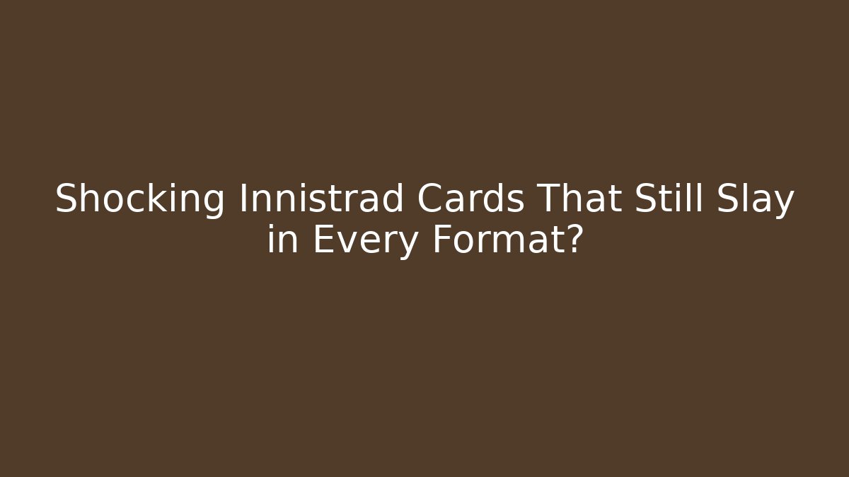Shocking Innistrad Cards That Still Slay in Every Format?