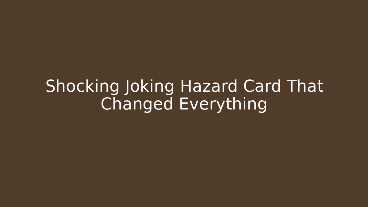 Shocking Joking Hazard Card That Changed Everything