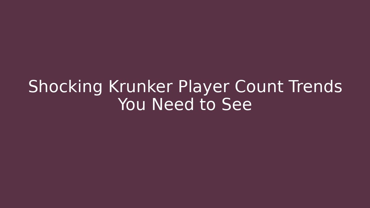 Shocking Krunker Player Count Trends You Need to See