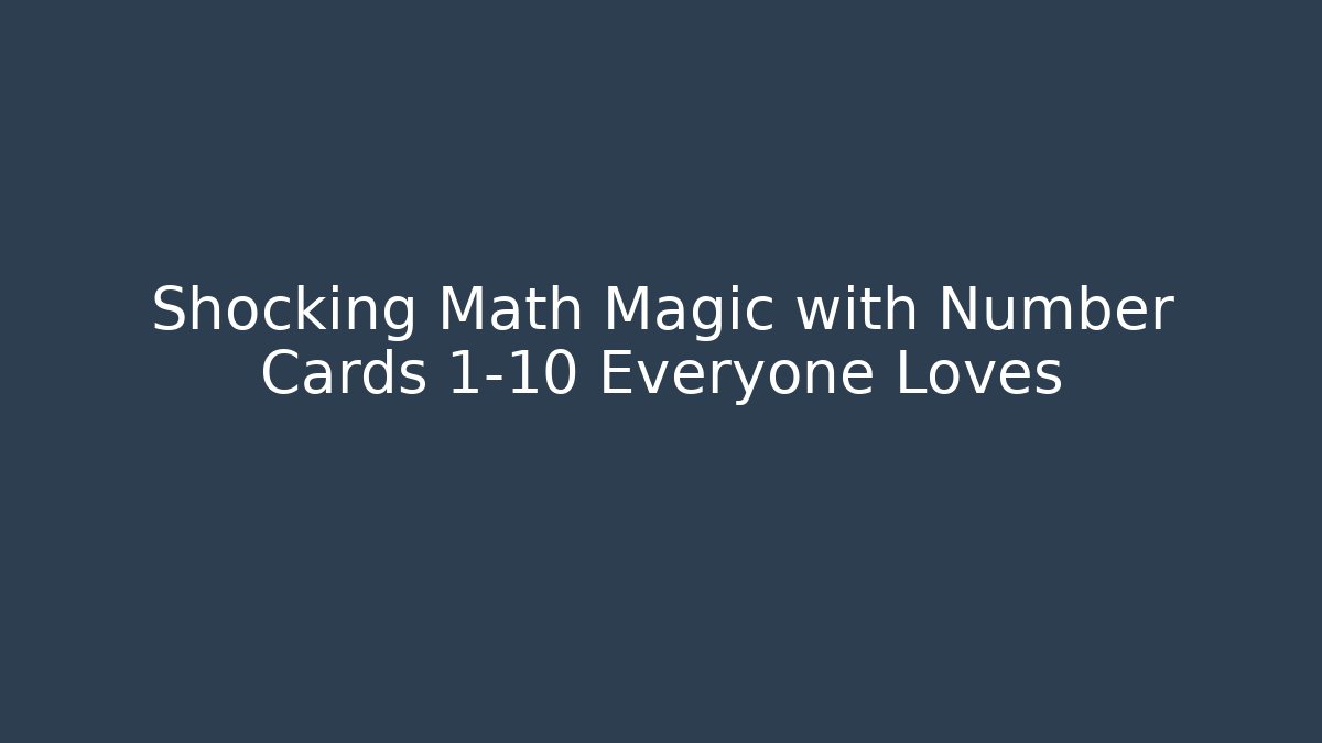Shocking Math Magic with Number Cards 1-10 Everyone Loves